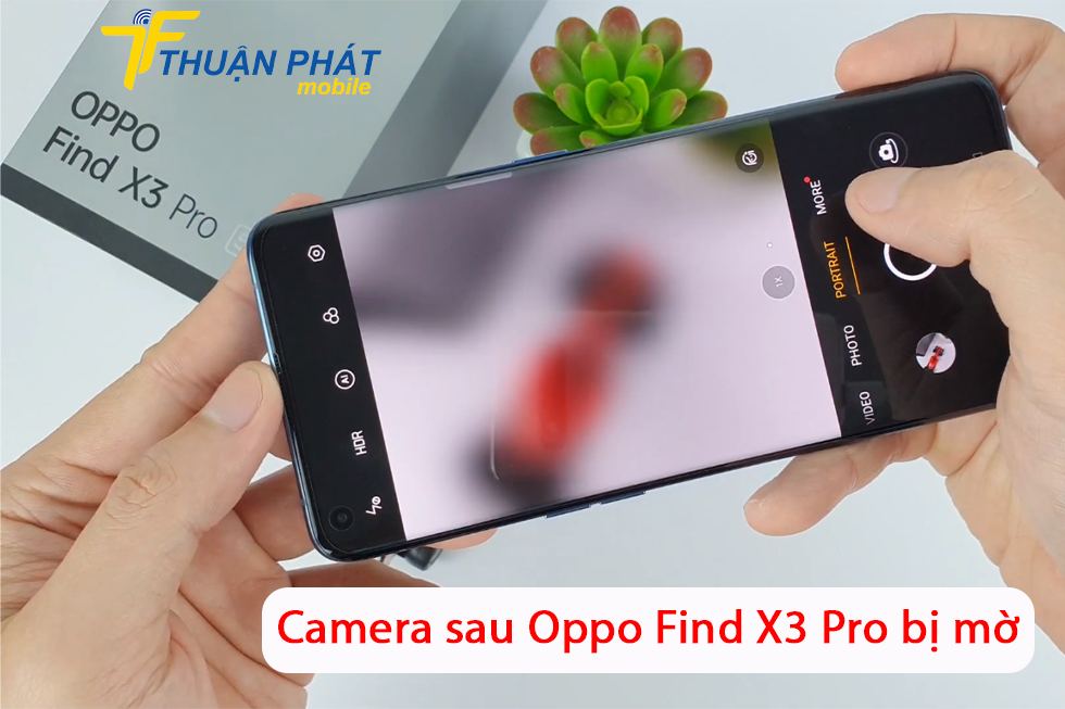 Camera sau Oppo Find X3 Pro bị mờ