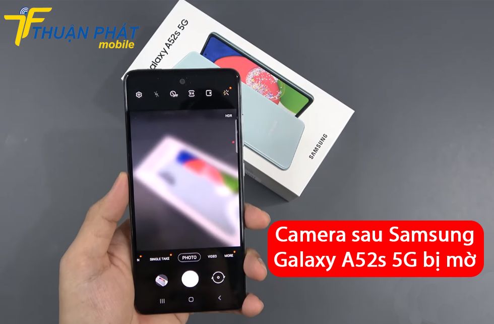 Camera sau Samsung Galaxy A52s 5G bị mờ