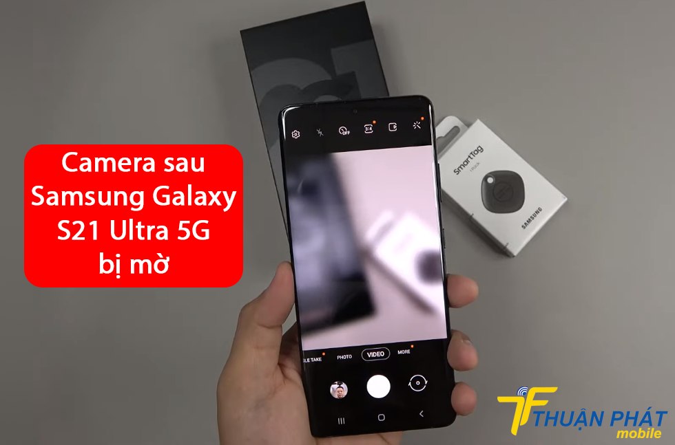 Camera sau Samsung Galaxy S21 Ultra 5G bị mờ