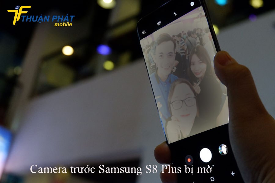 Camera trước Samsung S8 Plus bị mờ