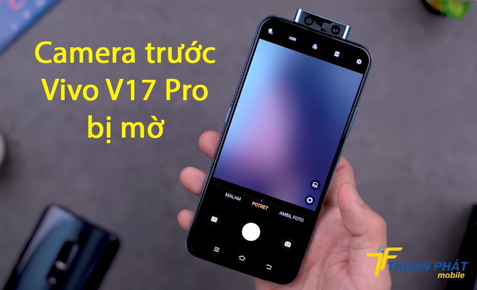 Camera trước Vivo V17 Pro bị mờ