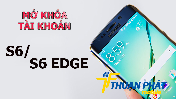 Ở đâu mở tài khoản Samsung Galaxy S6, S6 Edge giá rẻ