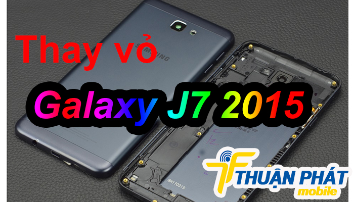 Địa chỉ thay vỏ Samsung Galaxy J7 2015 giá rẻ