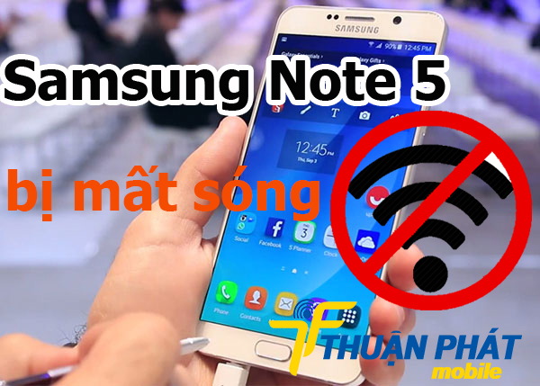 Nguyên nhân Samsung Galaxy Note 5 bị mất sóng