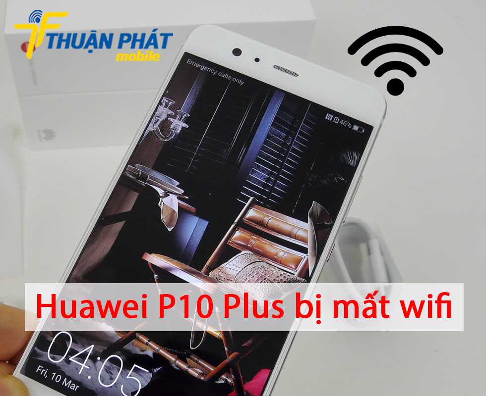 Huawei P10 Plus bị mất wifi