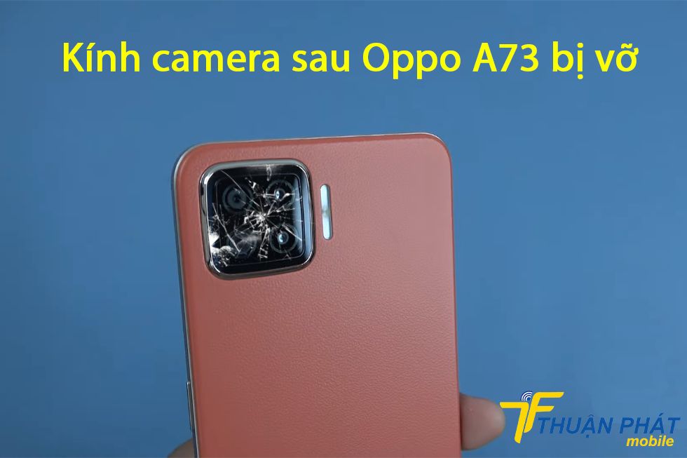 Kính camera sau Oppo A73 bị vỡ