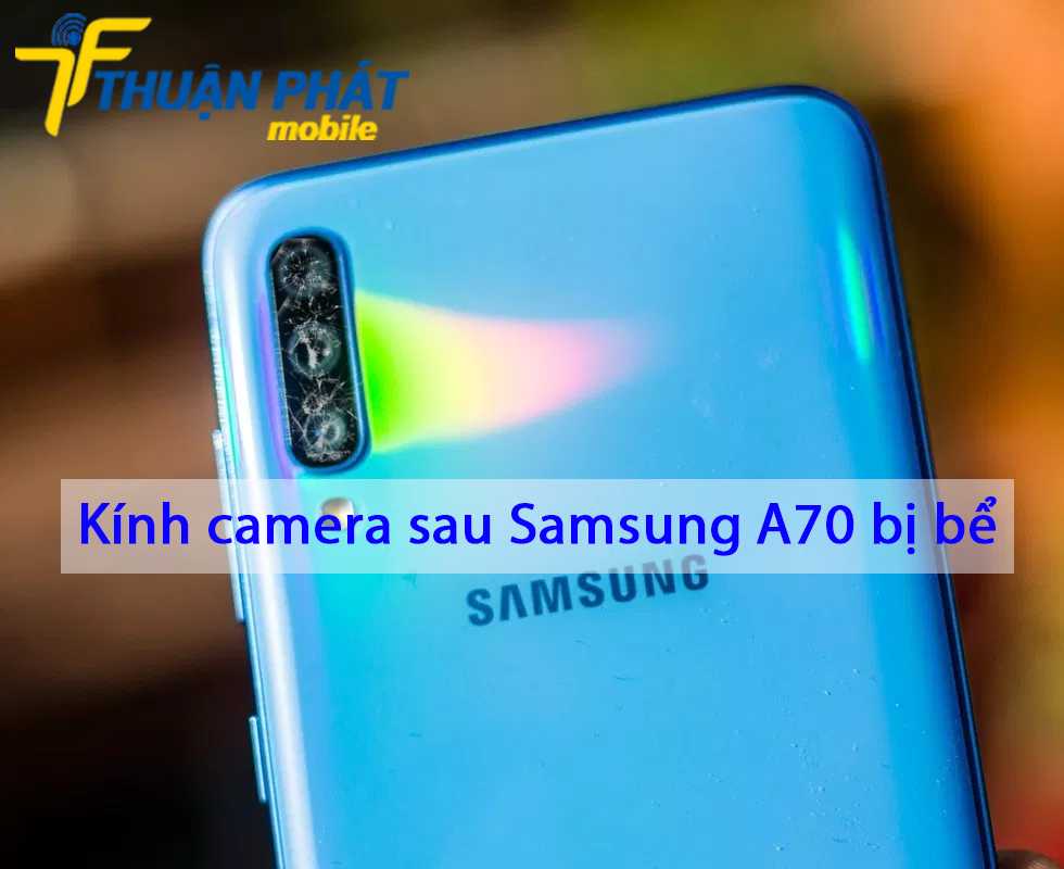 Kính camera sau Samsung A70 bị bể
