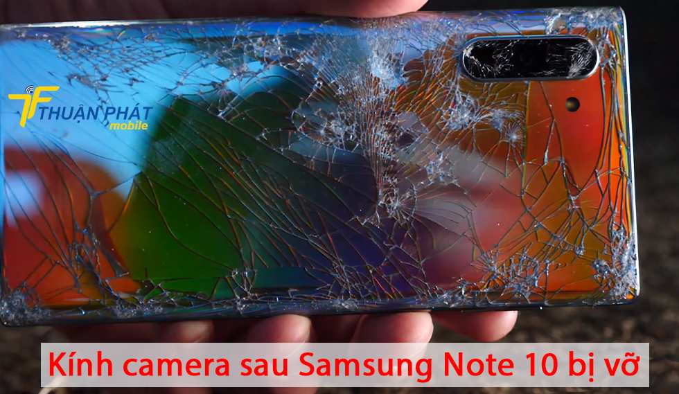 Kính camera sau Samsung Note 10 bị vỡ