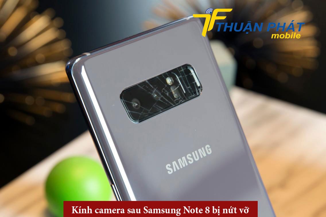 Kính camera sau Samsung Note 8 bị nứt vỡ