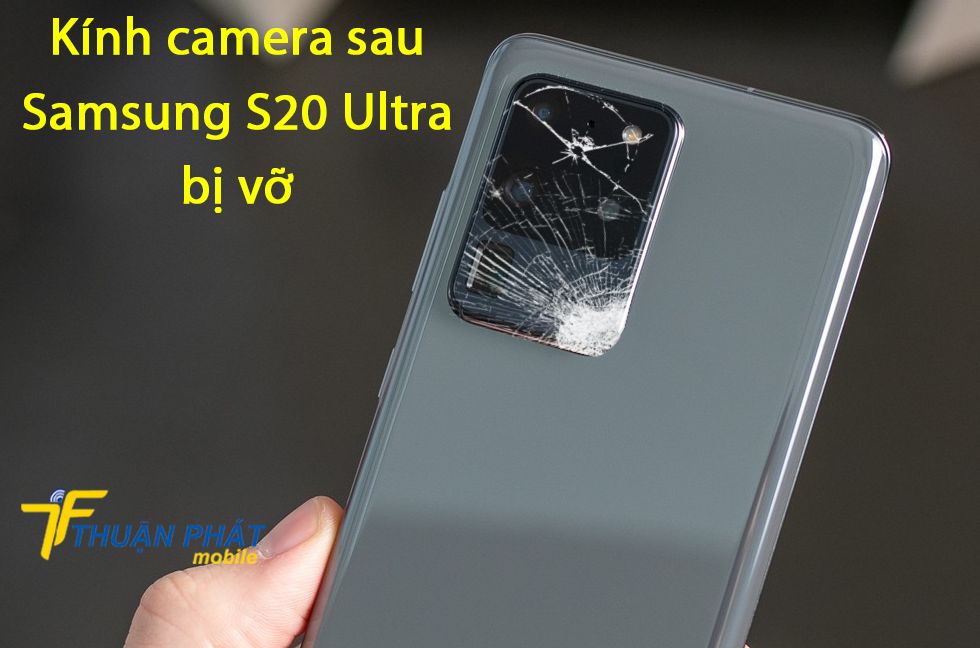 Kính camera sau Samsung S20 Ultra bị vỡ