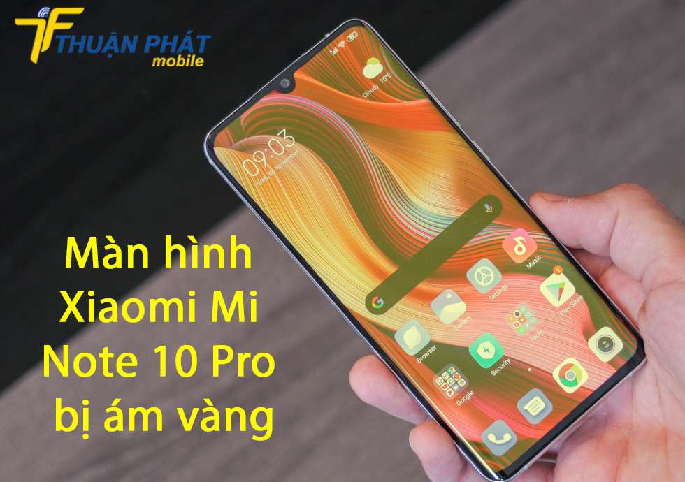 Màn hình Xiaomi Mi Note 10 Pro bị ám vàng