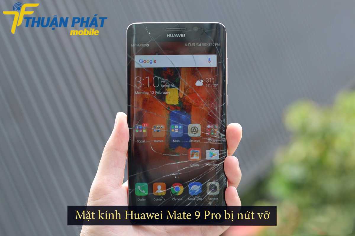 Mặt kính Huawei Mate 9 Pro bị nứt vỡ