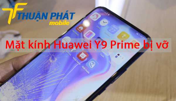 Mặt kính Huawei Y9 Prime bị vỡ