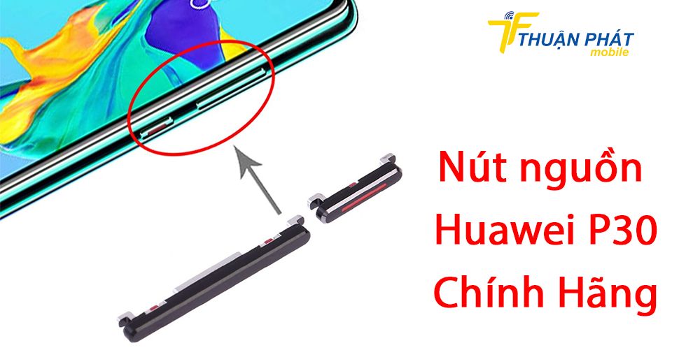 Nút nguồn Huawei P30 chính hãng