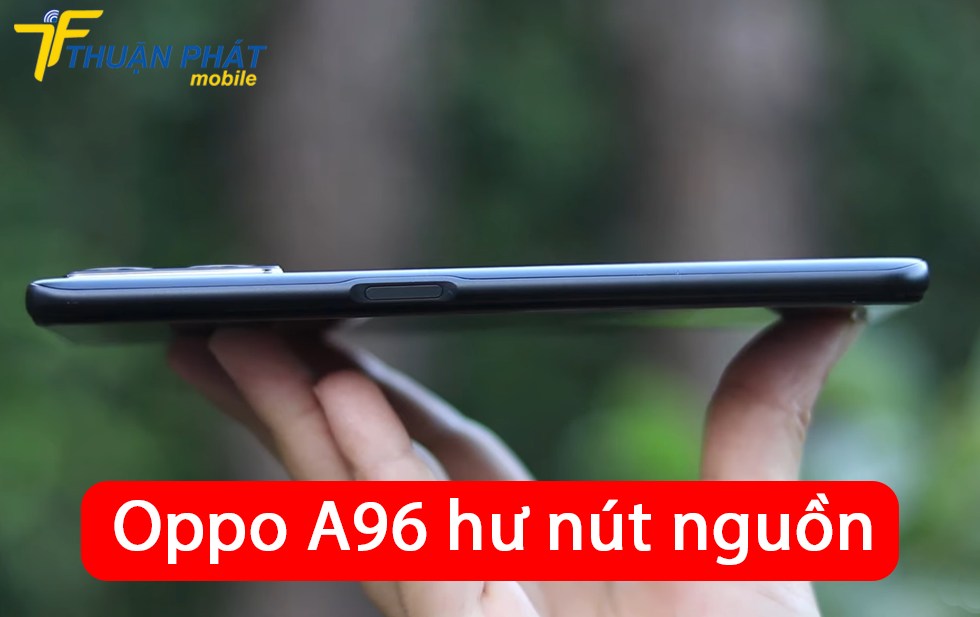 Oppo A96 hư nút nguồn