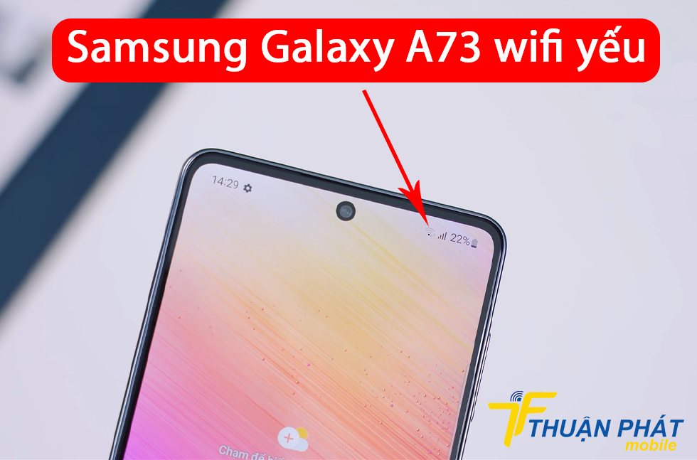 Samsung Galaxy A73 wifi yếu