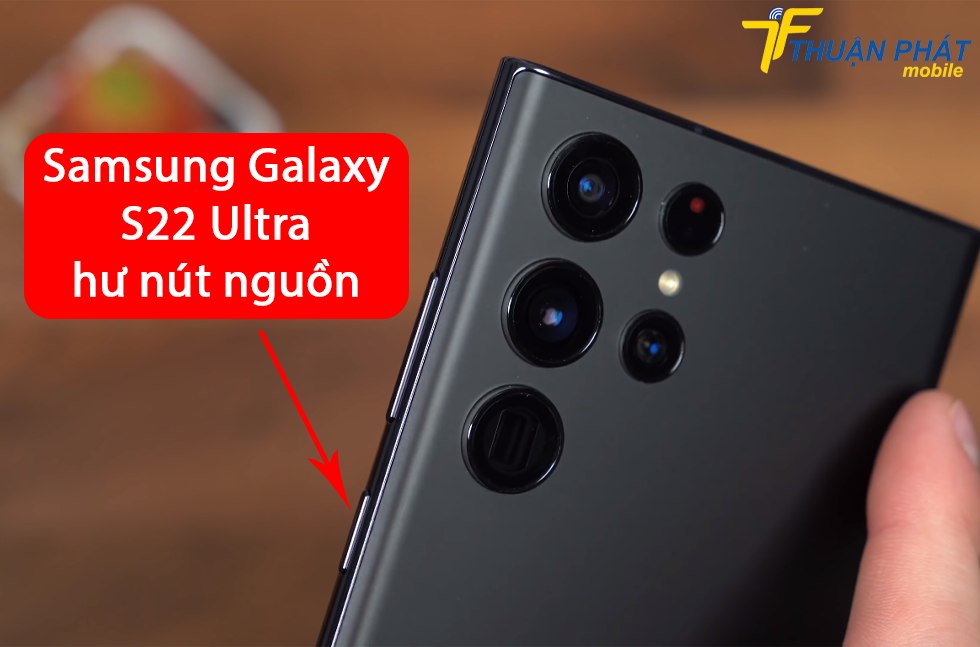 Samsung Galaxy S22 Ultra hư nút nguồn