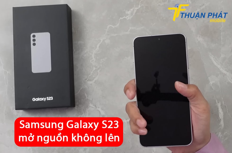 Samsung Galaxy S23 mở nguồn không lên