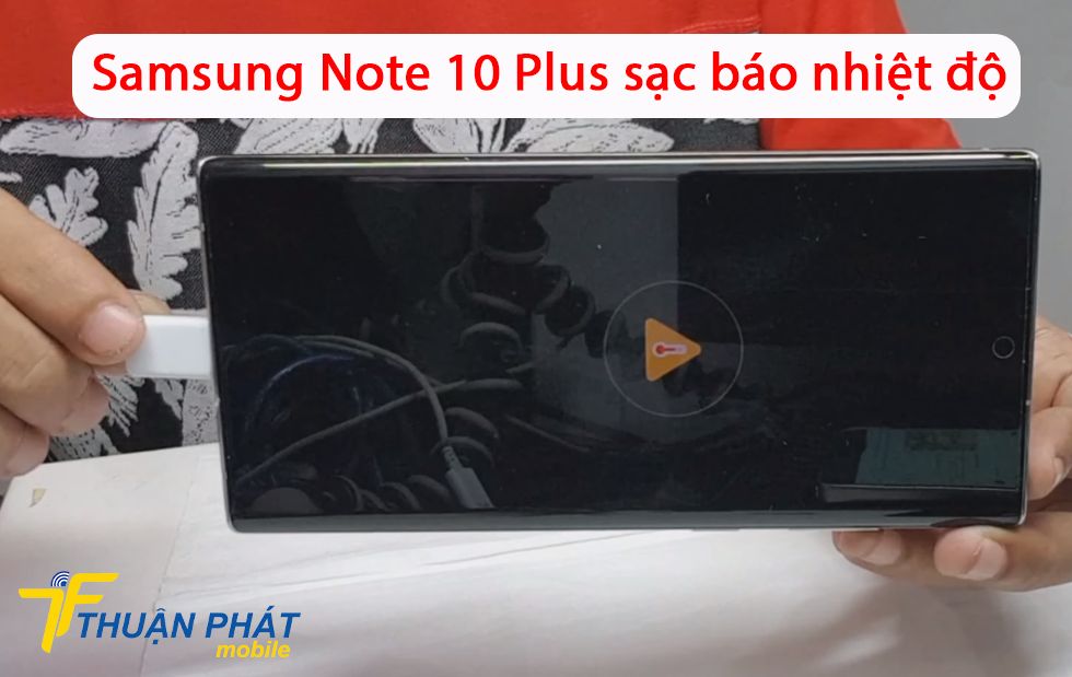 Samsung Note 10 Plus sạc báo nhiệt độ