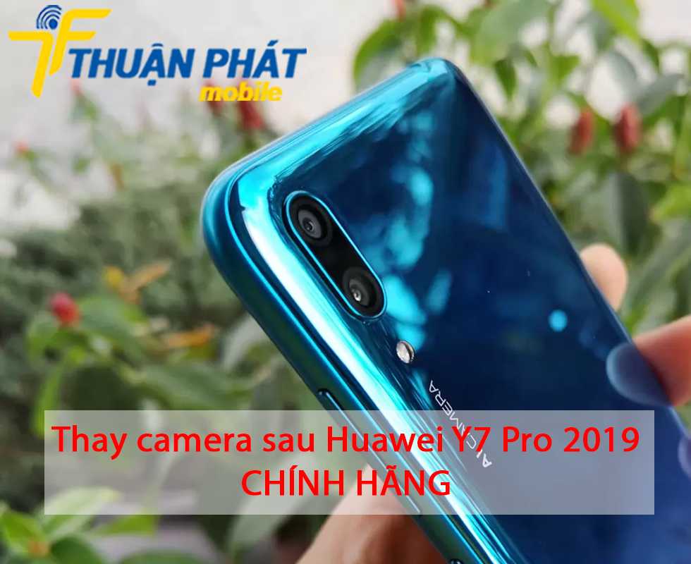 Thay camera sau Huawei Y7 Pro 2019 chính hãng
