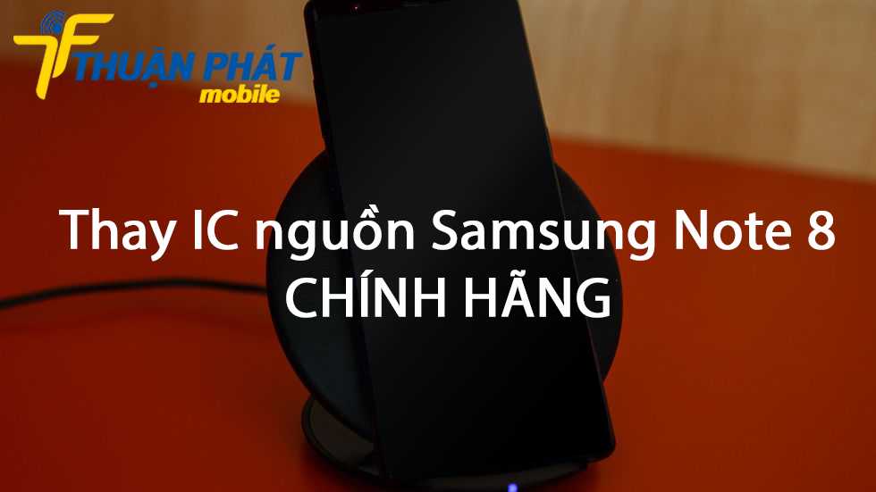 Thay IC nguồn Samsung Note 8 chính hãng