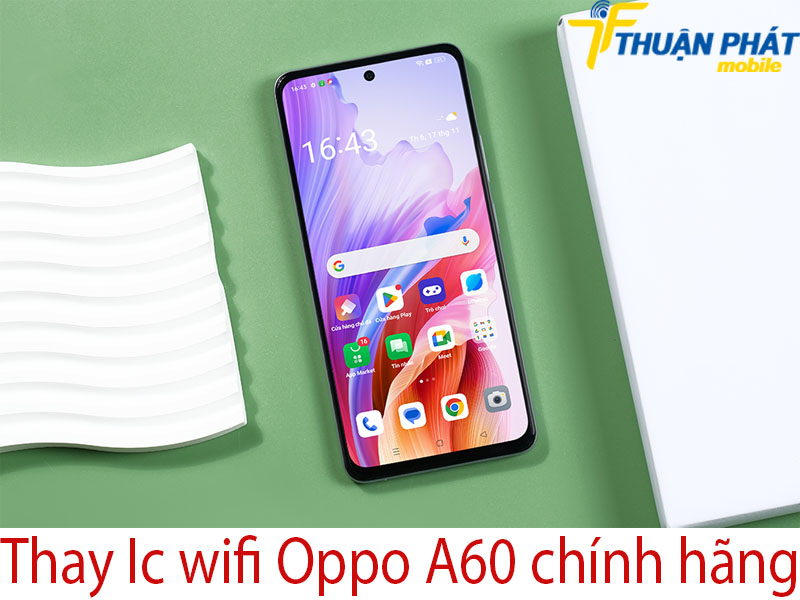 Thay Ic wifi Oppo A60 chính hãng tại Thuận Phát Mobile