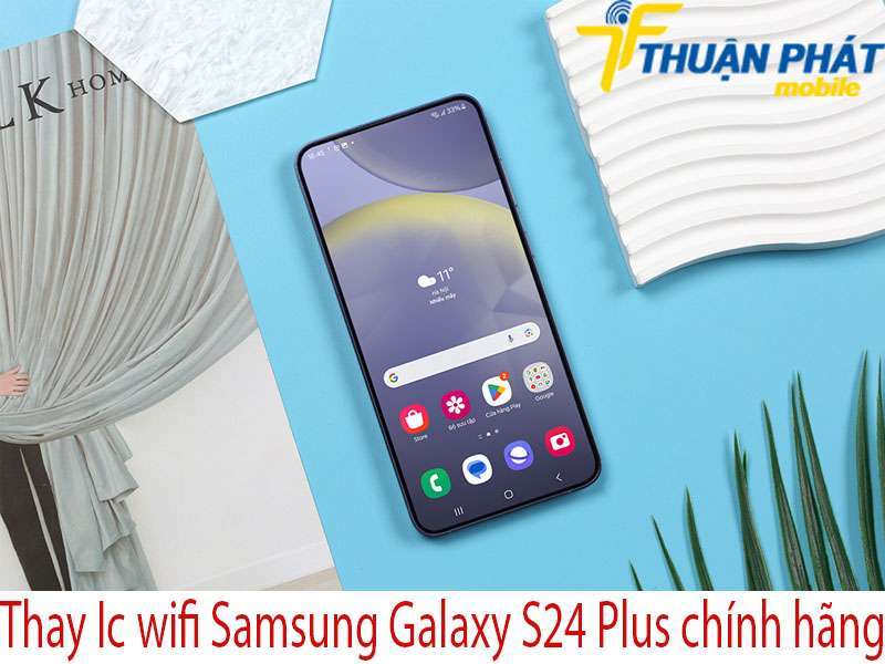 Thay Ic wifi Samsung Galaxy S24 Plus tại Thuận Phát Mobile