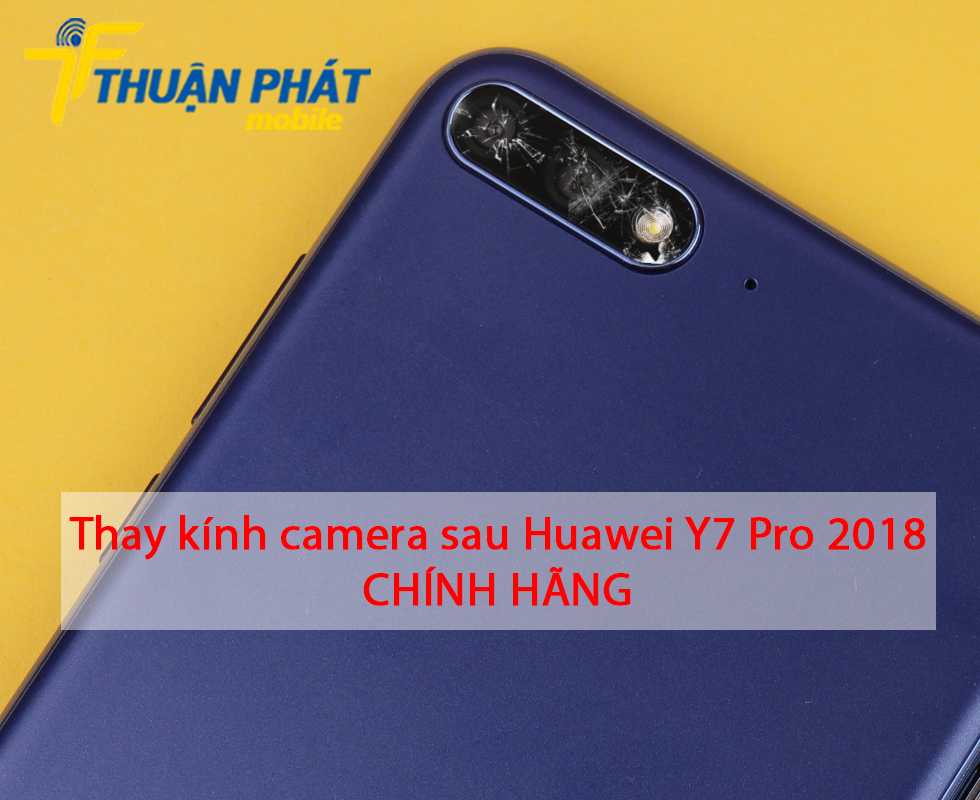 Thay kính camera sau Huawei Y7 Pro 2018 chính hãng