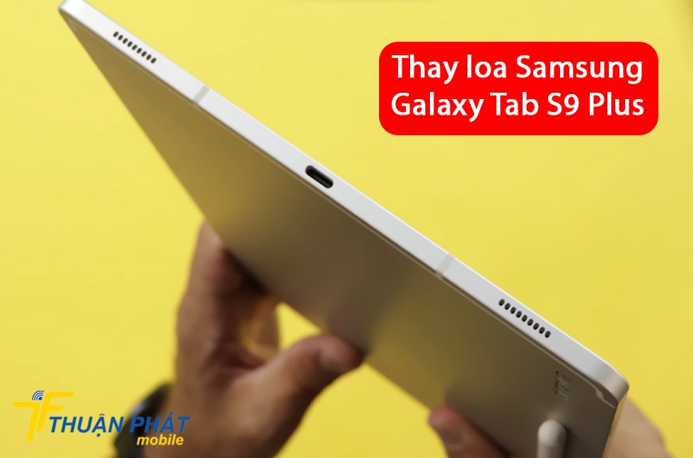 Thay loa Samsung Galaxy Tab S9 Plus