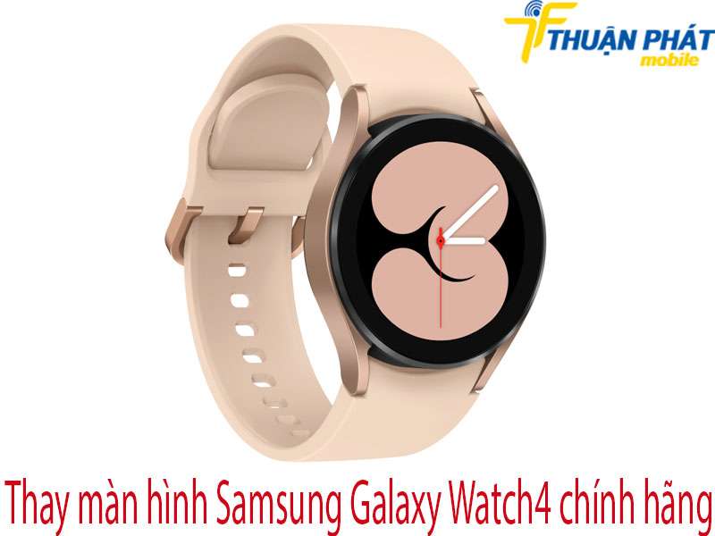 Thay màn hình Samsung Galaxy Watch4 tại Thuận Phát Mobile