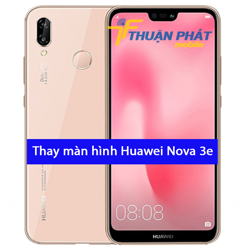 Thay màn hình Huawei Nova 3e tại Thuận Phát Mobile