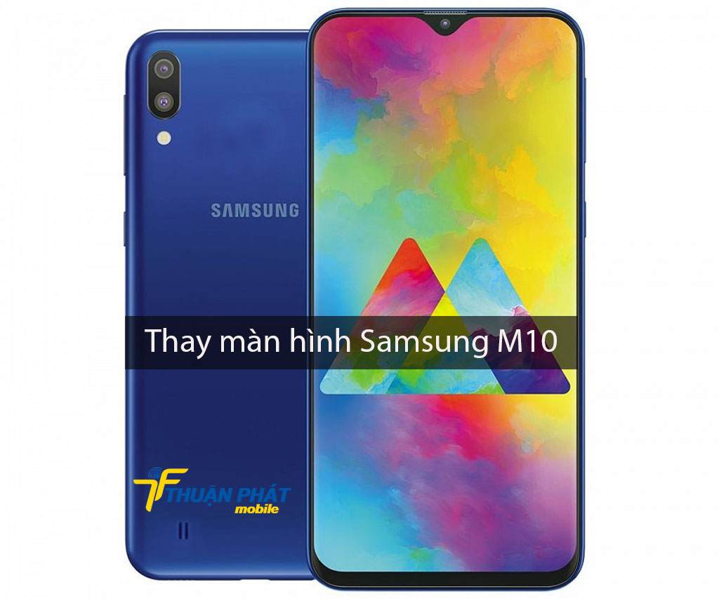 Thay màn hình Samsung M10 chính hãng tại Thuận Phát Mobile