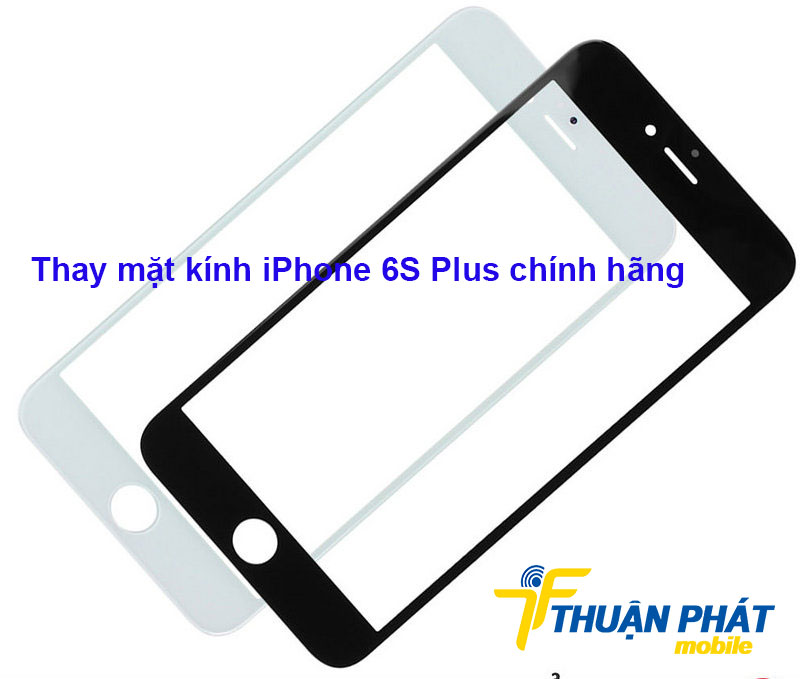 Thay mặt kính iPhone 6S Plus chính hãng