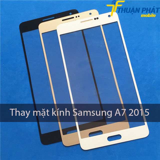 Thay mặt kính Samsung A7 2015 chính hãng tại TPHCM