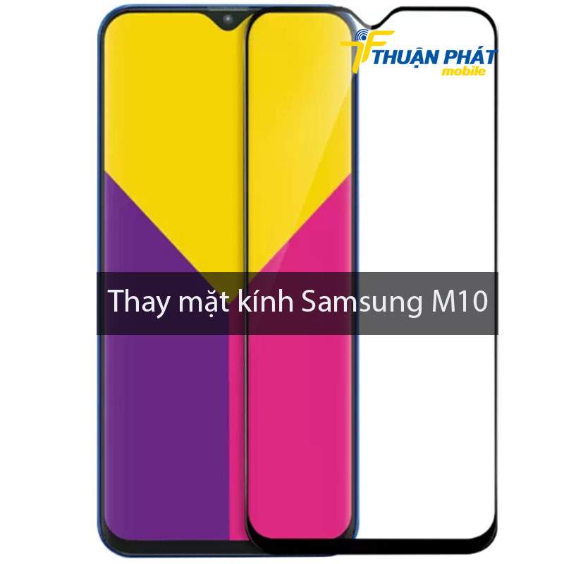 Thay mặt kính Samsung M10 chính hãng tại Thuận Phát Mobile