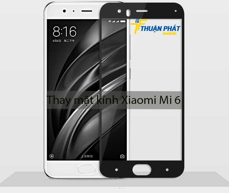 Thay mặt kính Xiaomi Mi 6 tại Thuận Phát Mobile