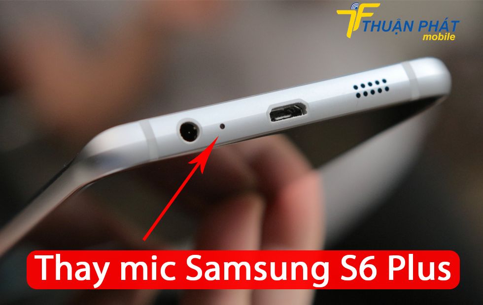 Thay mic Samsung S6 Plus