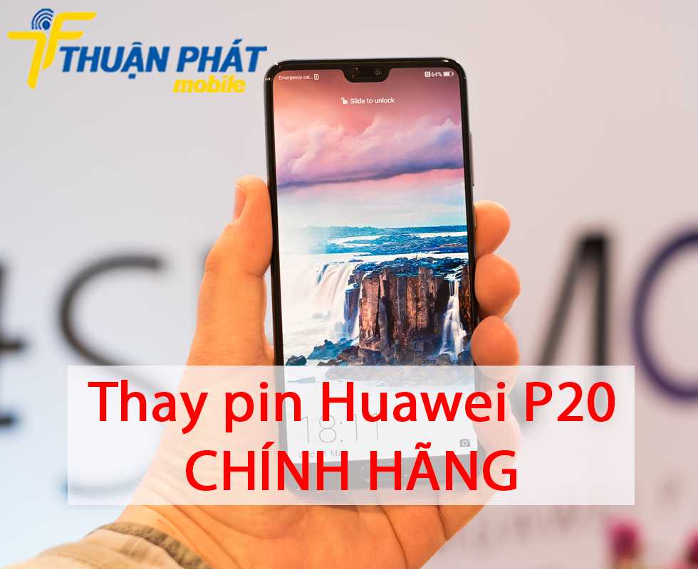 Thay pin Huawei P20 chính hãng