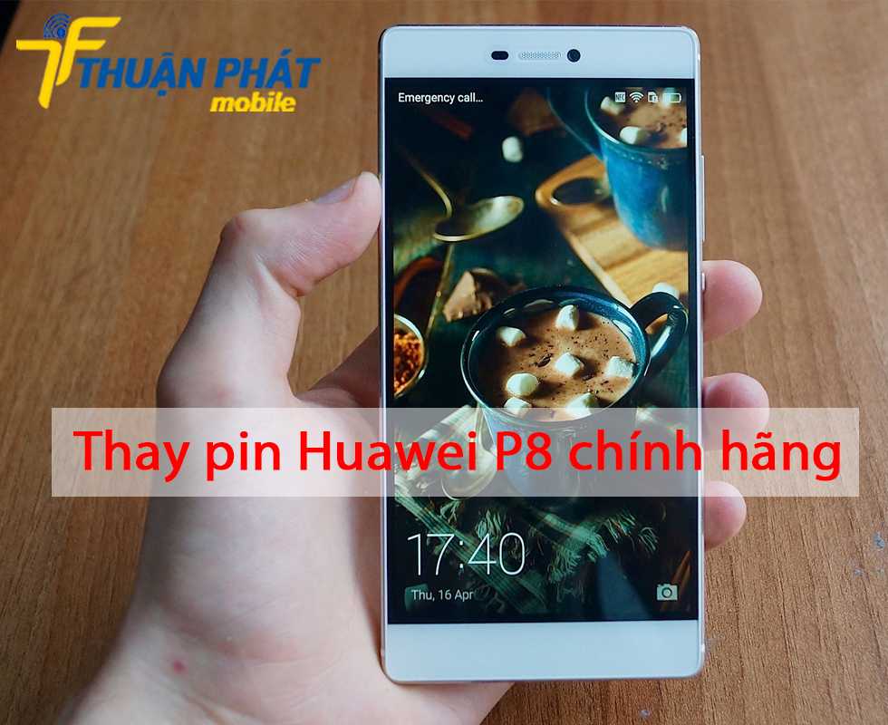 Thay pin Huawei P8 chính hãng