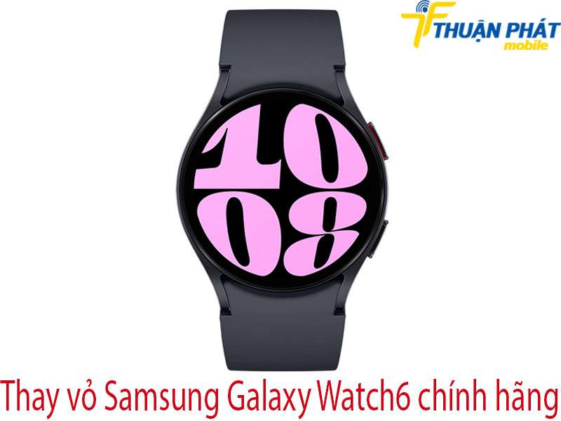 Thay vỏ Samsung Galaxy Watch6 tại Thuận Phát Mobile