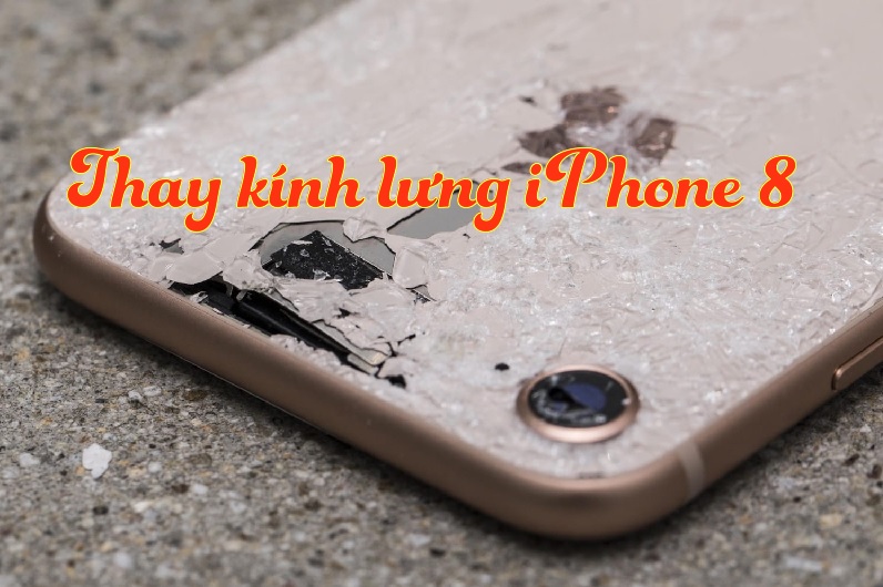 thay kinh lung iphone 8
