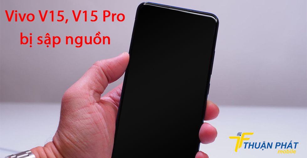 Vivo V15, V15 Pro bị sập nguồn