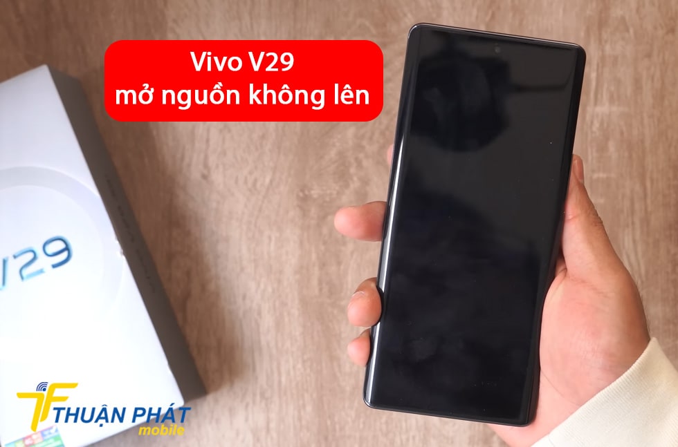 Vivo V29 mở nguồn không lên