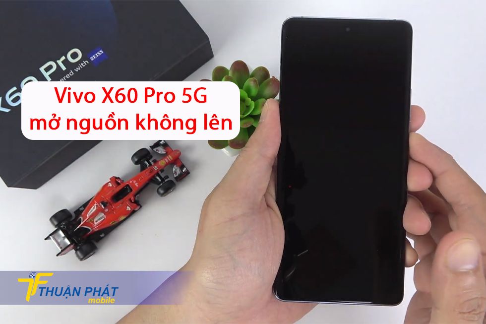 Vivo X60 Pro 5G mở nguồn không lên