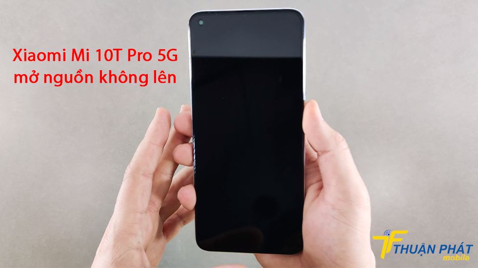 Xiaomi Mi 10T Pro 5G mở nguồn không lên