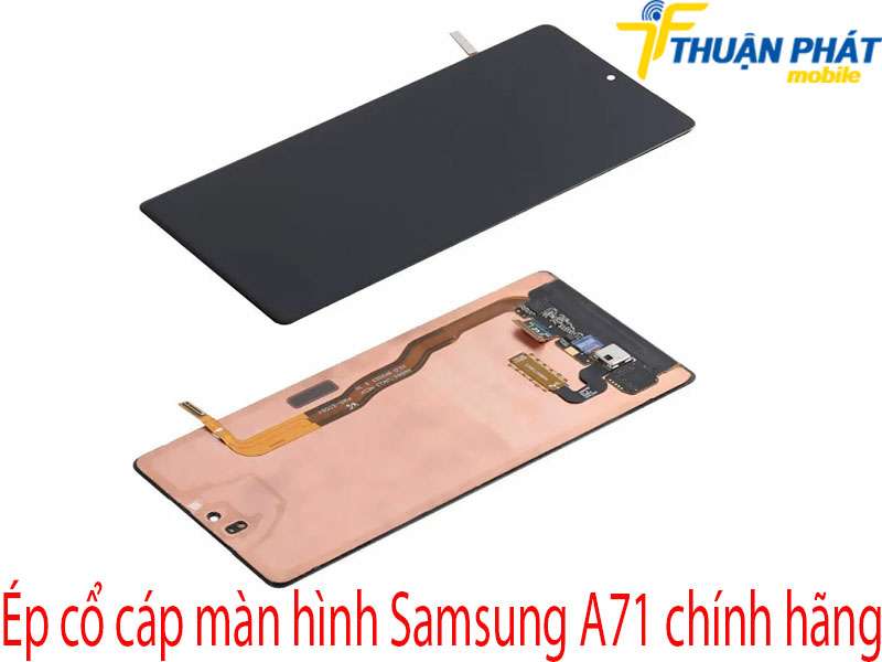 Ép cổ cáp màn hình Samsung A71 tại Thuận Phát Mobile