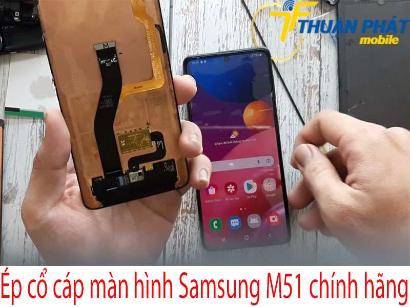 Ép cổ cáp màn hình Samsung M51 tại Thuận Phát Mobile