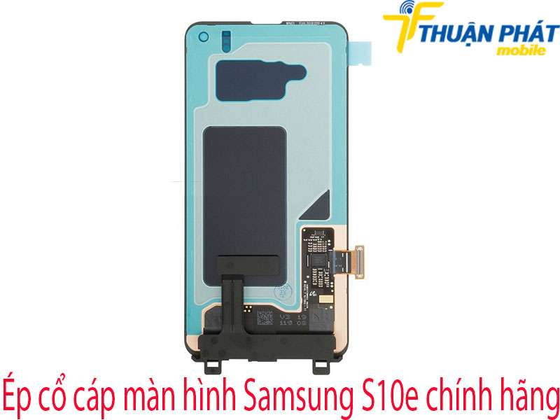 Ép cổ cáp màn hình Samsung S10e tại Thuận Phát Mobile