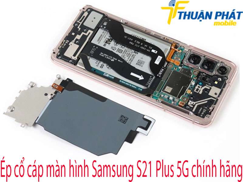 Ép cổ cáp màn hình Samsung S21 Plus 5G tại Thuận Phát Mobile