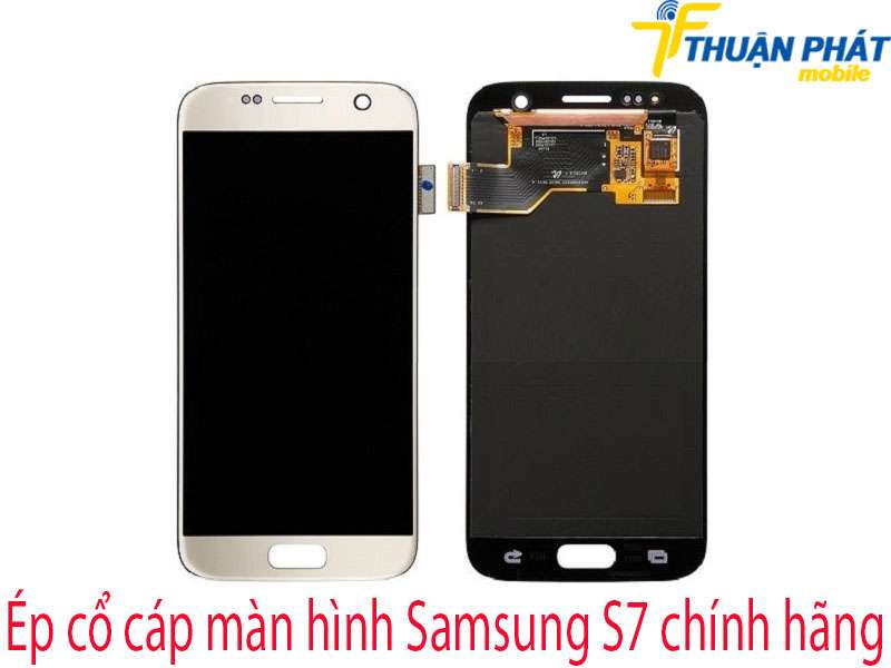 Ép cổ cáp màn hình Samsung S7 tại Thuận Phát Mobile